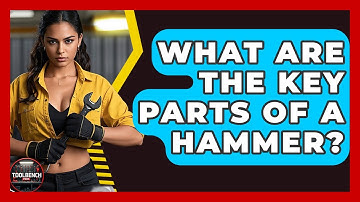 What Are The Key Parts Of A Hammer? - ToolBench Pros