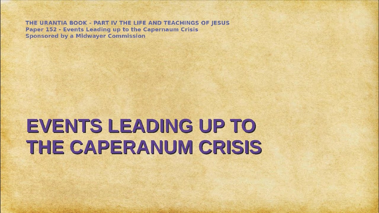 The Urantia Book Paper 152 - EVENTS LEADING UP TO THE CAPERNAUM CRISIS