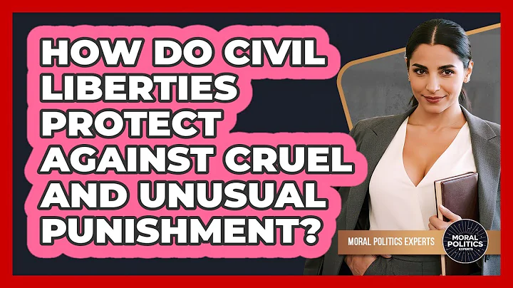 How Do Civil Liberties Protect Against Cruel And Unusual Punishment? - Moral Politics Experts