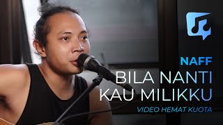 NAFF - BILA NANTI KAU MILIKKU (FELIX IRWAN COVER) [360p] (lowres, hemat kuota, mini video)