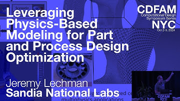 Leveraging Physics-Based Modeling for Part and Process Design Optimization: Sandia: CDFAM NYC 2024