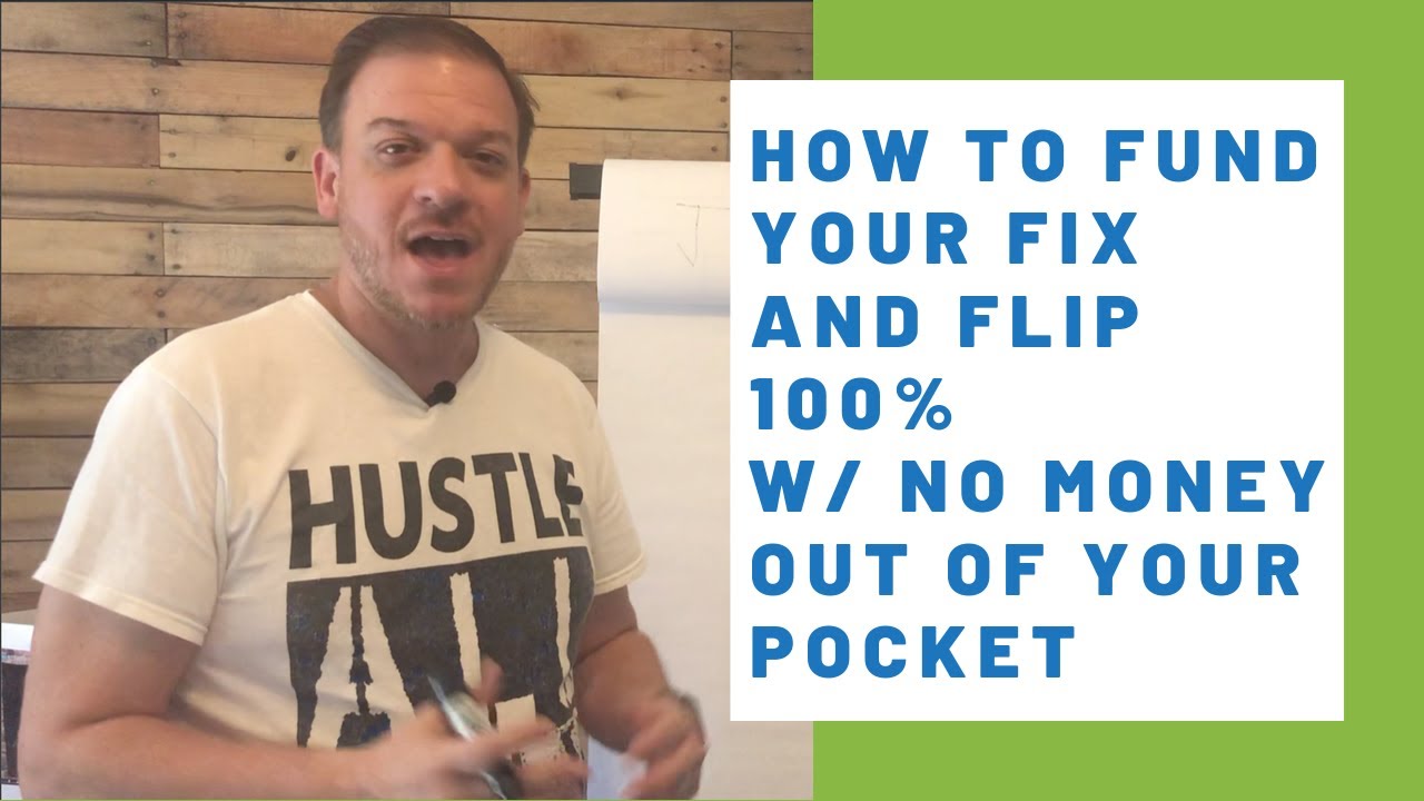 How to Fund Your Fix and Flip 100% w/ No Money Out of Your Pocket