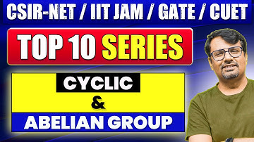 Cyclic & Abelian Group |Top Ten Series for CSIR NET, IIT JAM, GATE & CUET PG| Group Theory By GP Sir