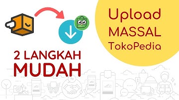 2 Langkah Mudah Upload Massal ke Tokopedia