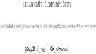 Surah ibrahim-sheikh Muhammad al-luhaidan|سورة ابراهيم-شيخ محمد اللحيدان