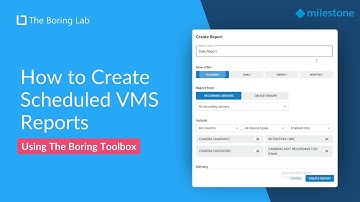 How to Create and Schedule Reports with The Boring Toolbox Web Client - For Milestone XProtect VMS