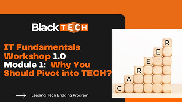 IT Fundamentals Workshop 1.0 Module #1: Why You Should Pivot Into TECH?