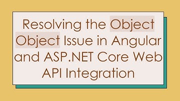 Resolving the Object Object Issue in Angular and ASP.NET Core Web API Integration