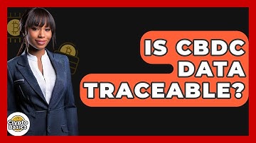 Is CBDC Data Traceable? - CryptoBasics360.com