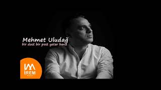 Mehmet Uludağ - Bir Dost Bir Post Yeter Bana [ 2023 İrem Müzik ] Resimi