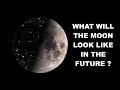 What Will Our Moon Look Like in the Future