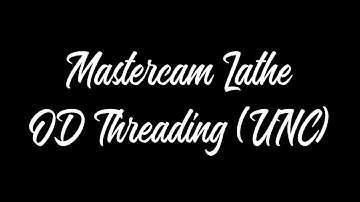 Mastercam - Lathe OD Threading (UNC)