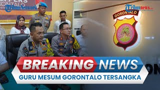 🔴BREAKING NEWS: Guru Mesum di Gorontalo Jadi Tersangka, Jalin Asmara dengan Siswi Sejak 2022