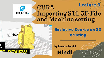 CURA Importing STL 3D File and 3D Printer Machine setting in hindi