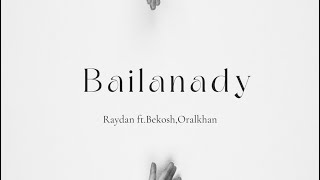 Raydan ft.Bekosh,Oralkhan-Bailanady (Official audio)