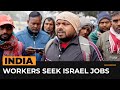 Indian workers are applying for jobs in israel  al jazeera newsfeed