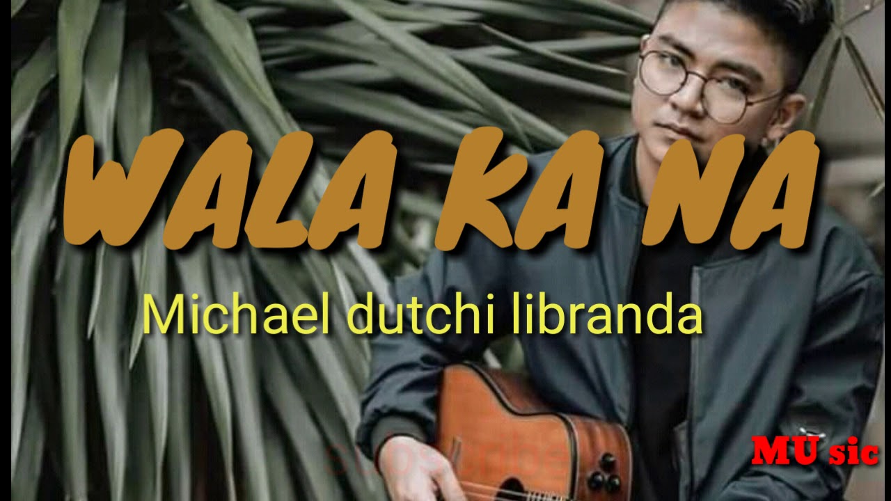 WALA KA NA/by: Michael dutchi libranda (lyrics) - YouTube