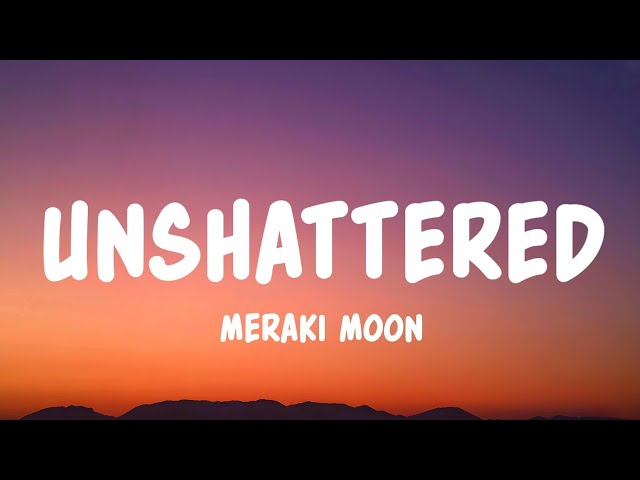 Unshattered - Meraki Moon (Lyrics)