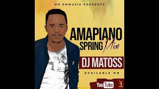 Dj Matoss - Amapiano Spring Mix