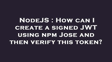 NodeJS : How can I create a signed JWT using npm Jose and then verify this token?