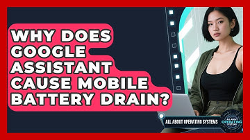 Why Does Google Assistant Cause Mobile Battery Drain? - All About Operating Systems