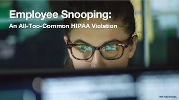 Employee Snooping: An-All-Too Common HIPAA Violation