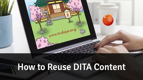 How to Reuse DITA Content [TC Dojo Open Session]