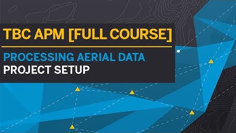 TBC APM  [TUTORIAL | FULL COURSE] - PROCESSING AERIAL DATA (PROJECT SETUP)