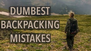 More Of My Dumbest Backpacking Mistakes