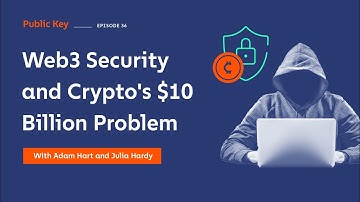 Public Key: Web3 Security and Crypto’s $10 Billion Problem - Ep 36
