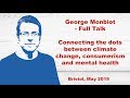 George Monbiot - Connecting the dots between climate change, mental health and consumerism -Mar 2019