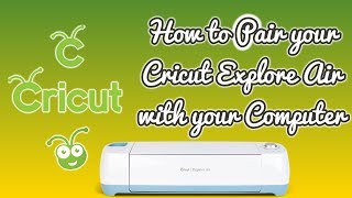 Pairing the Cricut Explore Air to your Computer through wireless connection!