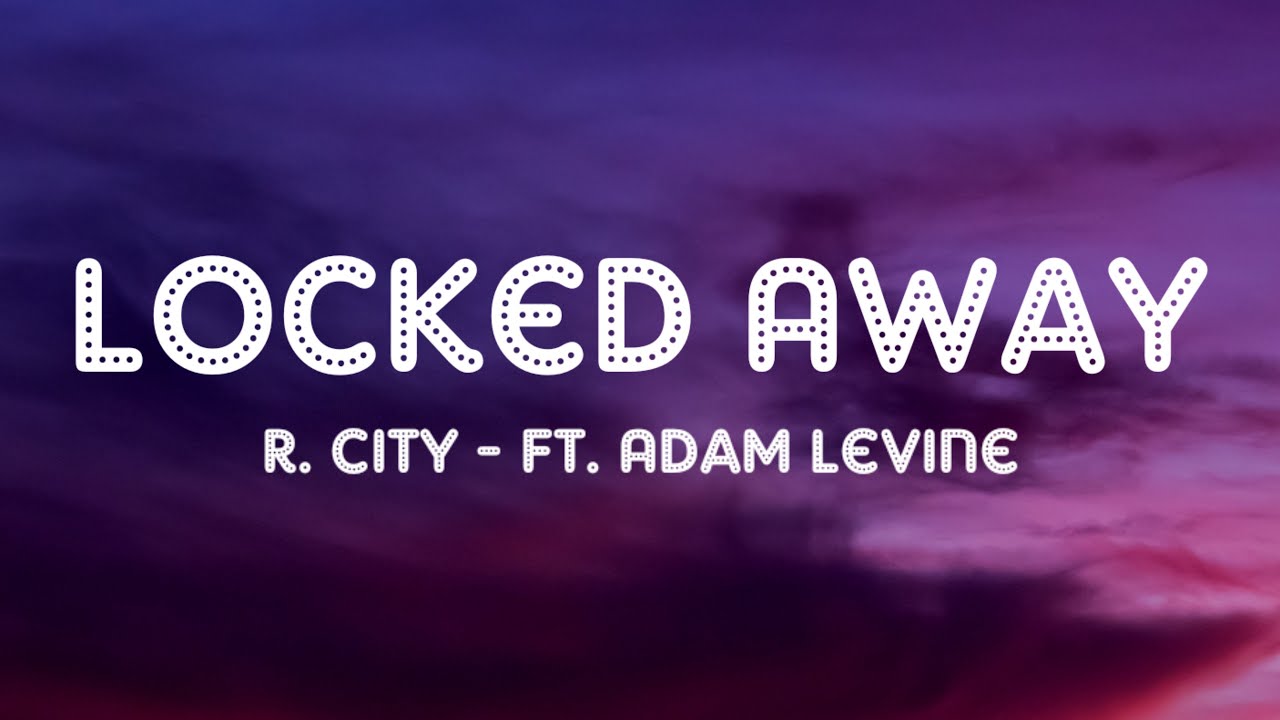 R. City - Locked Away (Lyrics) ft. Adam Levine - YouTube