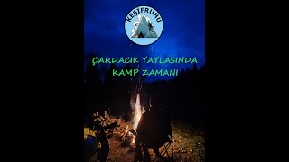 ÇARDACIK YAYLASINDA KAMP ZAMANI