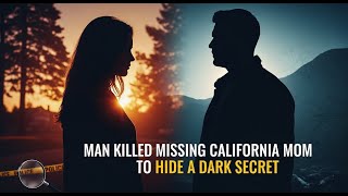 Man Killed Missing California Mom to Hide Dark Secret, DA Reveals #crimedocumentary #realcrimestory
