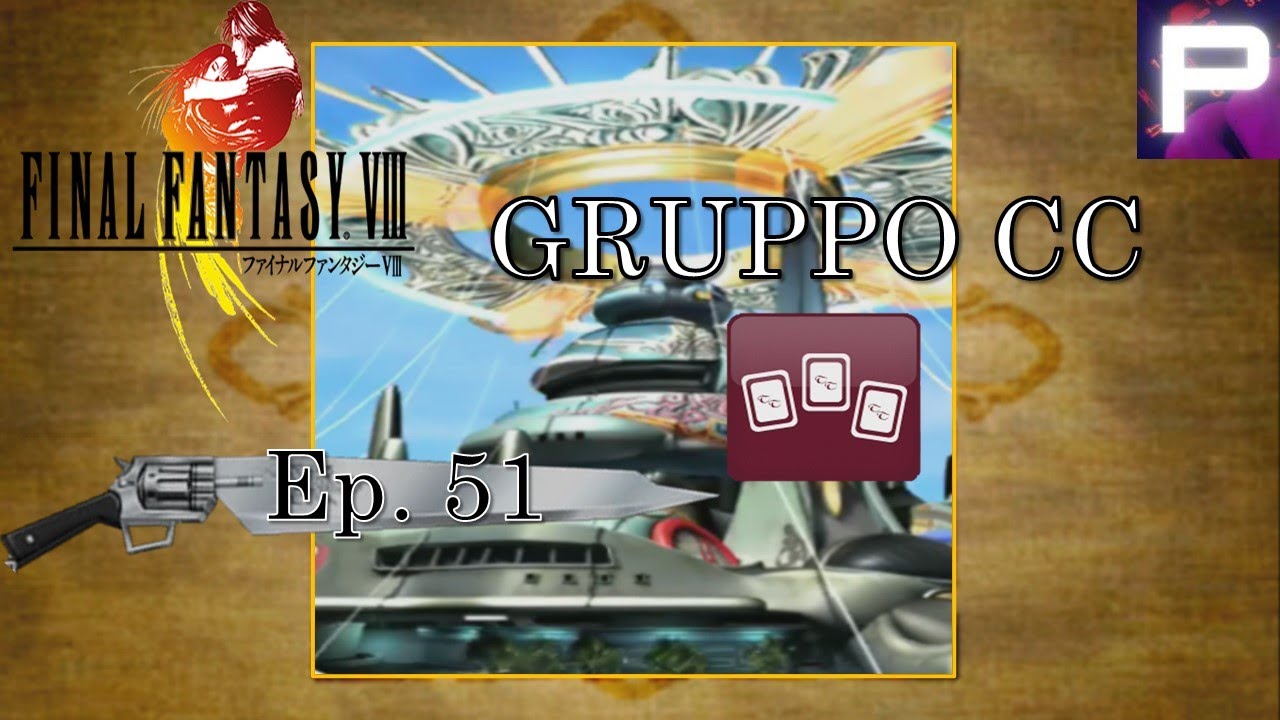 Final Fantasy VIII - Il Gioco di Carte (parte 2): Il Gruppo CC - Ep. 51