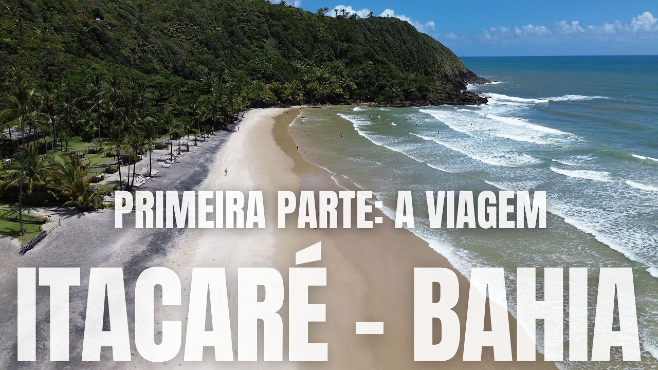 Partiu Itacaré! Nossa viagem até o paraíso do sul da Bahia