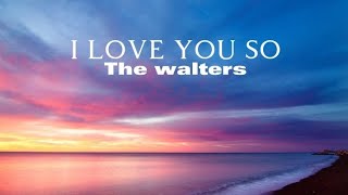 I love you so - The Walters ( sped up ) Lyrics