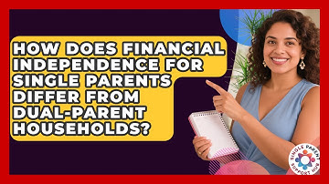 How Does Financial Independence for Single Parents Differ From Dual-Parent Households?