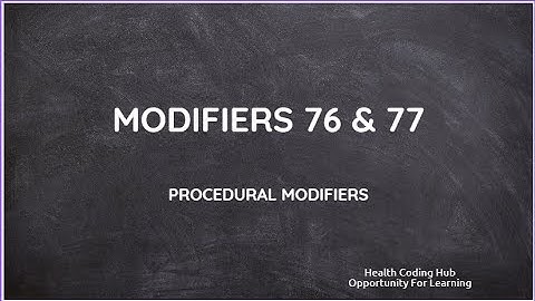 CPT and HCPCS Modifiers for Beginners: 76 & 77