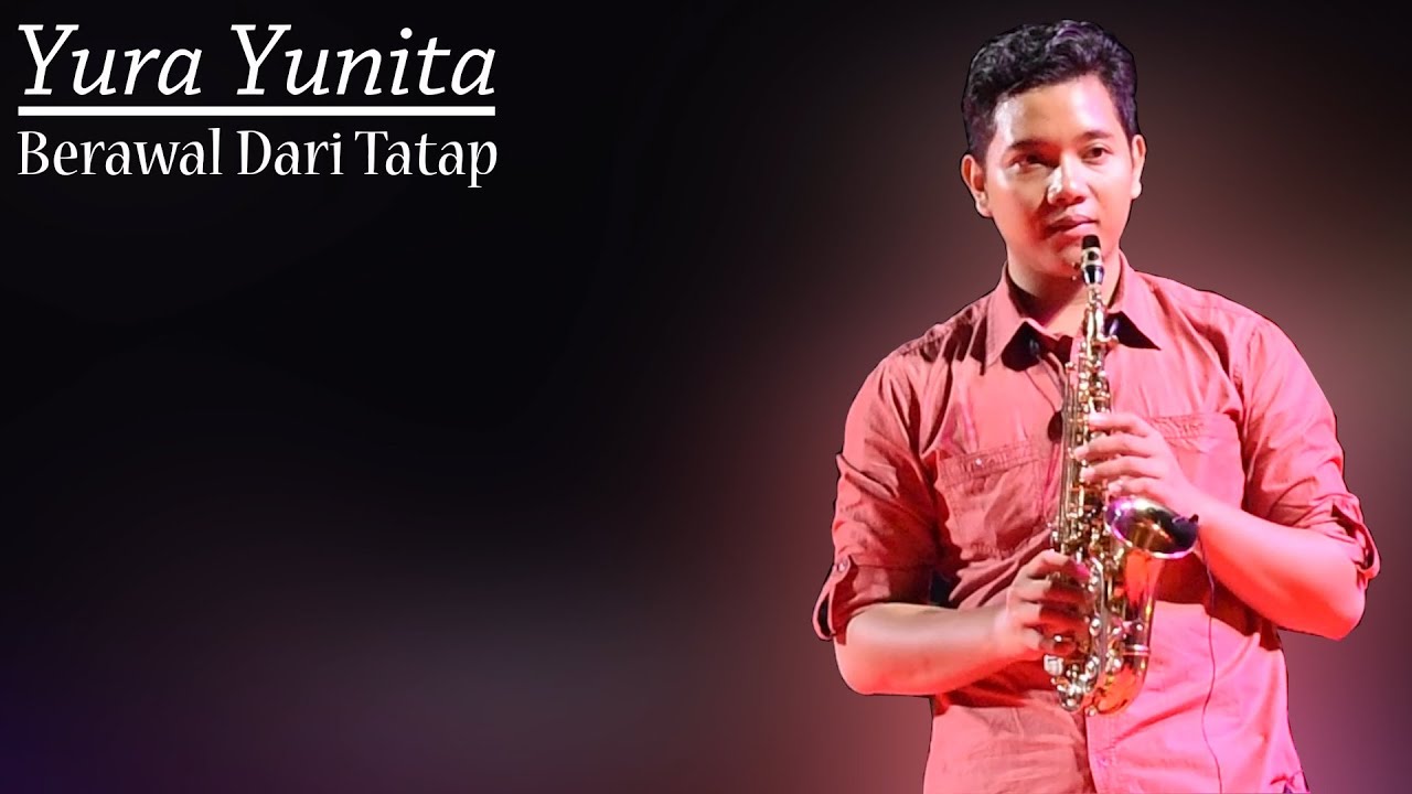 BERAWAL DARI TATAP - YURA YUNITA (Saxophone Cover)