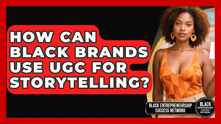 How Can Black Brands Use UGC For Storytelling? - Black Entrepreneurship Success Network