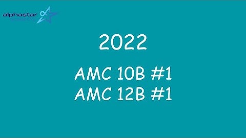 2022 AMC 10B #1 and AMC 12B #1
