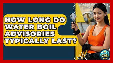 How Long Do Water Boil Advisories Typically Last? - Your Utilities Hub