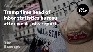 Trump fires head of labor statistics bureau after weak jobs report | The Excerpt