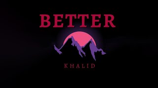Khalid - Better [lyrical]