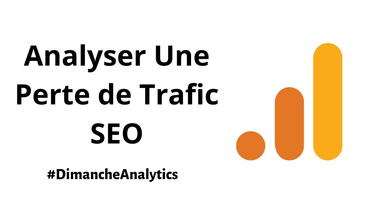💡 Comment analyser une perte de trafic SEO / référecnement naturel avec Google Analytics ?
