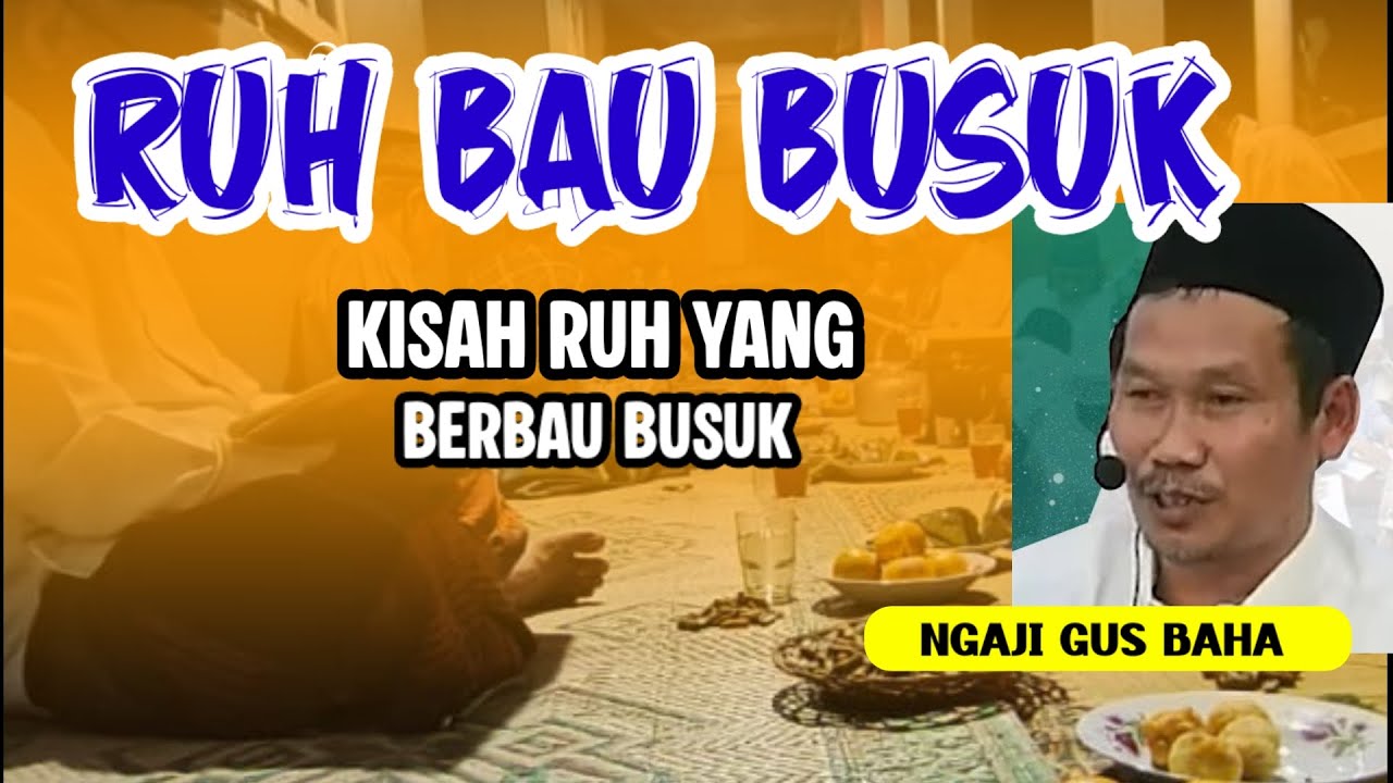 GUS BAHA. Kisah Ruh Yang Berbau Busuk. 