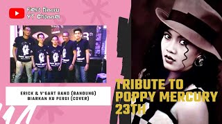 Biarkan Ku Pergi - Poppy Mercury (Cover Erick V'Gart Band) | Tribute To 23th Poppy Mercury