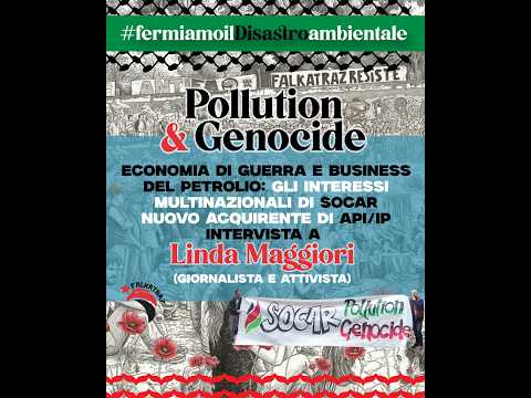 Video Focus Pollution&Genocide dopo la formalizzazione della vendita di Api/IP a Socar con Linda Maggiori